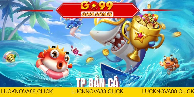 Bắn Cá GO99 - Sân Chơi Săn Thưởng Cực Chất Hiện Nay